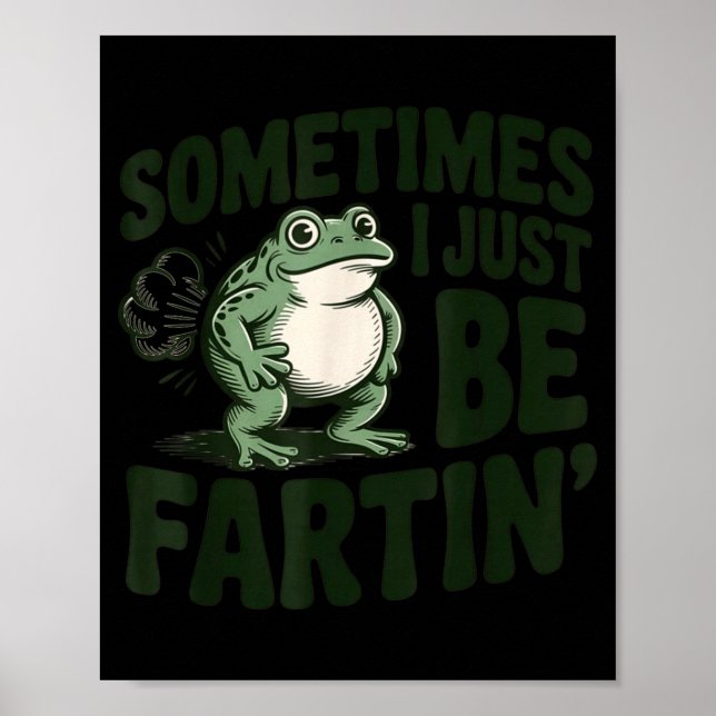 Póster Sometimes I Just Be Fartin' Frog Humor Funny Fart  (Frente)