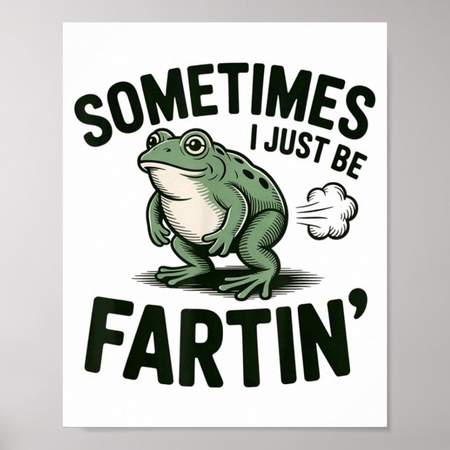 Póster Sometimes I Just Be Fartin' Frog Humor Funny Fart  (Frente)