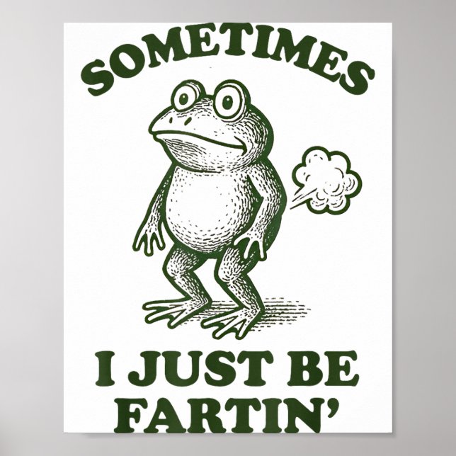 Póster Sometimes I Just Be Fartin' Frog Humor Funny Fart  (Frente)