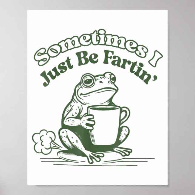 Póster Sometimes I Just Be Fartin' Frog Humor Men Woman  (Frente)