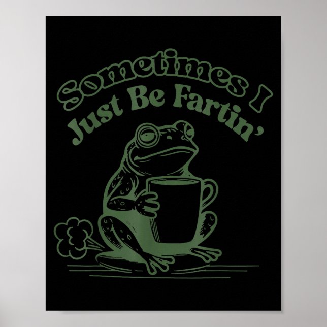 Póster Sometimes I Just Be Fartin' Frog Humor Men Woman  (Frente)