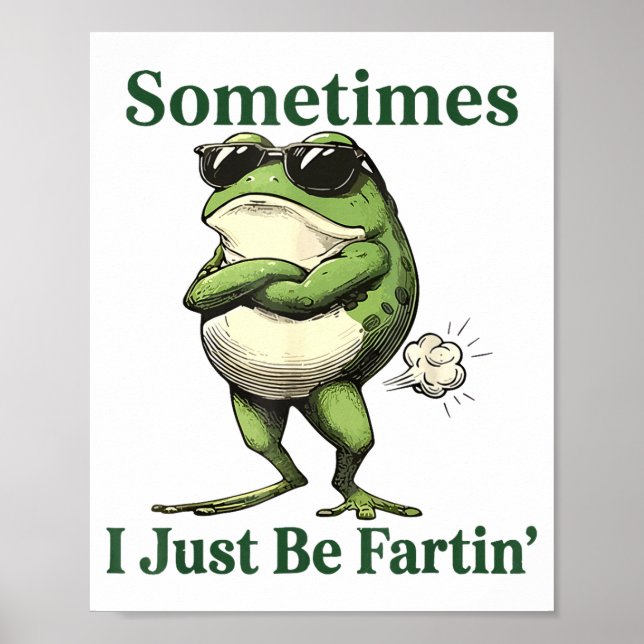 Póster Sometimes I Just Be Fartin' Frog Humor Men Woman  (Frente)