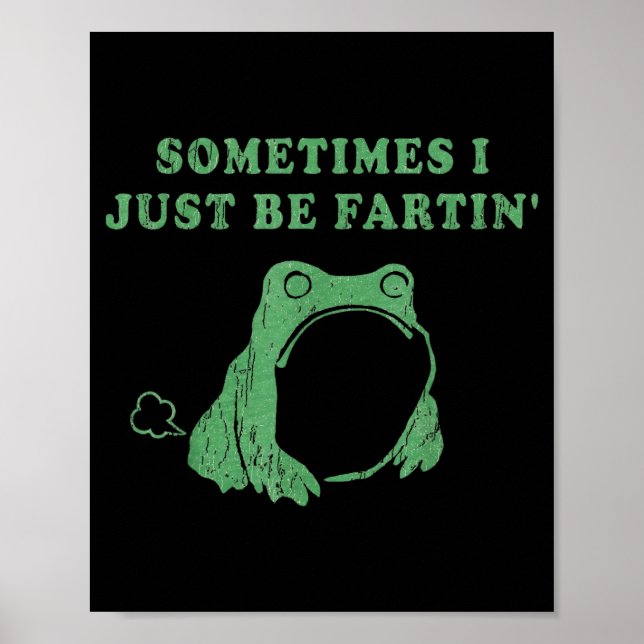 Póster Sometimes I Just Be Fartin' Frog Meme Humorous Des (Frente)