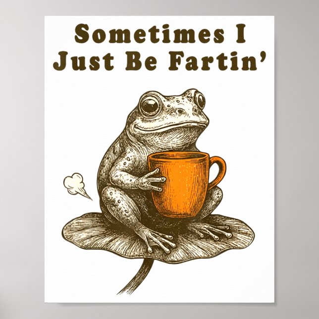 Póster Sometimes I Just Be Fartin, Funny Frog Meme  (Frente)