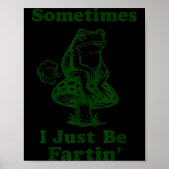 Póster Sometimes I Just Be Fartin Funny Frog Silly Adult  (Frente)