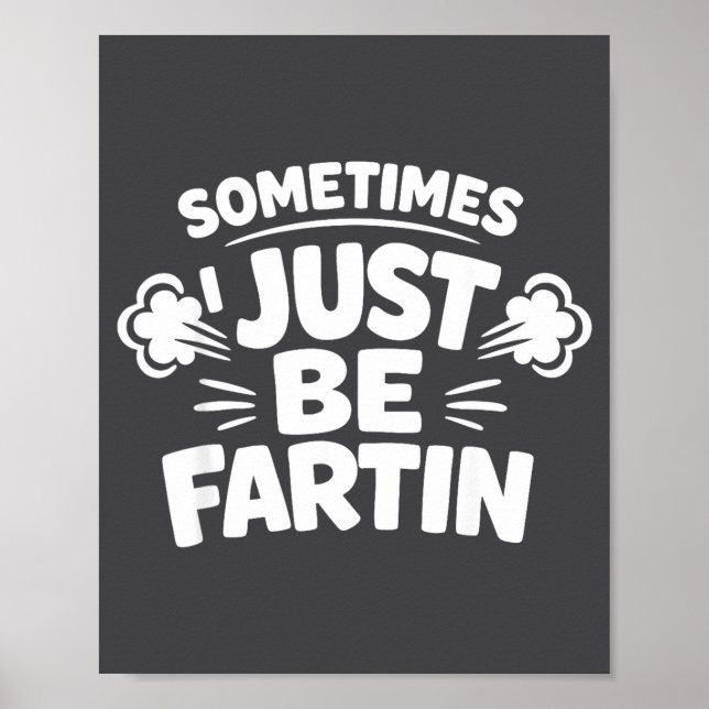 Póster Sometimes I Just Be Farting Funny Toilet Humor Quo (Frente)