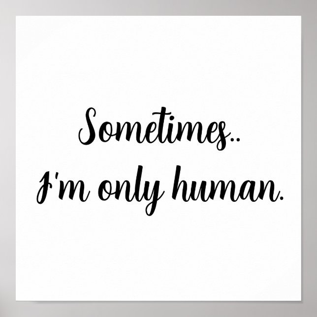 Póster Sometimes...I'm only human. (Frente)