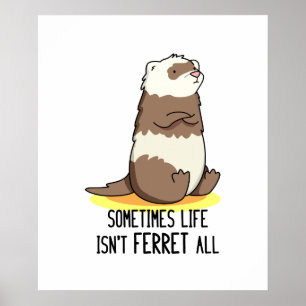 Póster Sometimes Life Isn't Ferret All Funny Ferret Pun