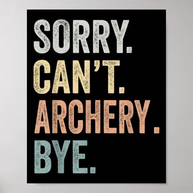 Póster Sorry Can't Archery Bye Funny Archery Lovers  (Frente)