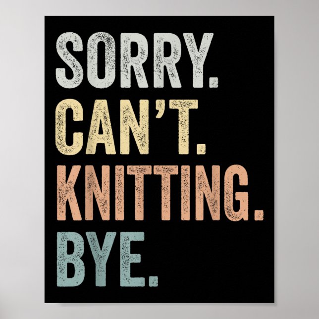 Póster Sorry Can't Knitting Bye Funny Knitting Lovers  (Frente)