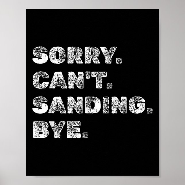Póster Sorry Can't Sanding Bye - Funny Woodworking Carpen (Frente)