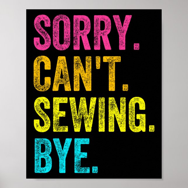 Póster Sorry Can't Sewing Bye Teacher Student Funny Sewin (Frente)