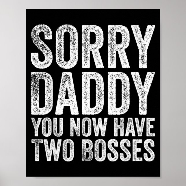 Póster Sorry Daddy You Now Have Two Bosses Funny New Born (Frente)