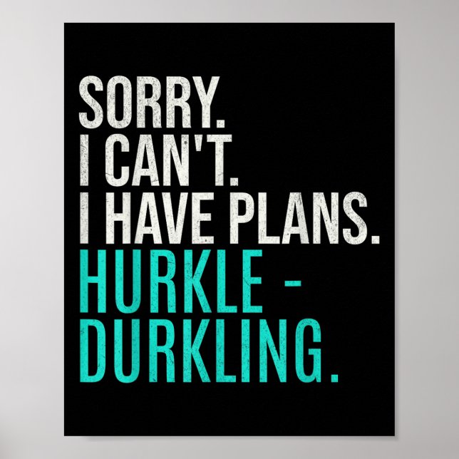 Póster Sorry I Can't Have Plans Hurkle Durkling Funny Hur (Frente)