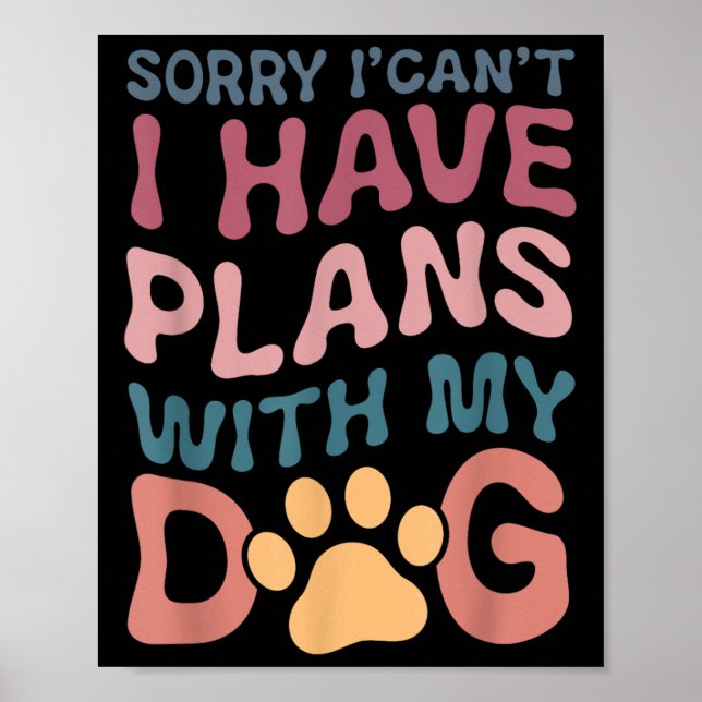 Póster Sorry I Can't I Have Plans With My Dog  (Frente)