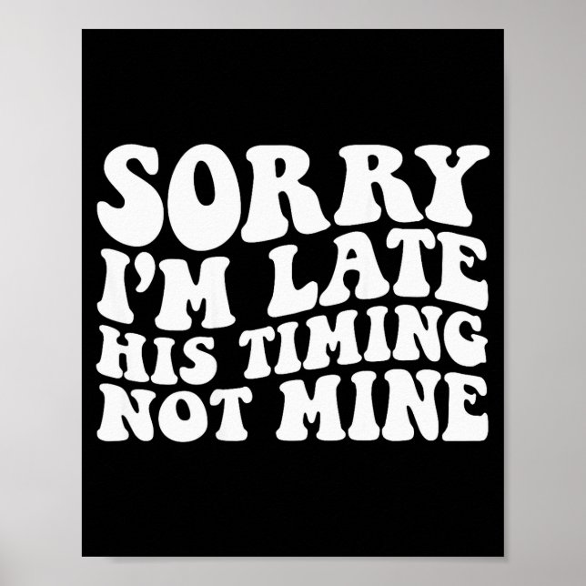 Póster Sorry I'm Late His Timing Not Mine On Back  (Frente)