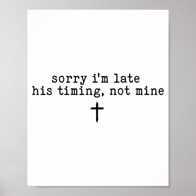 Póster Sorry I'm Late His Timing Not Mine Shirt  (Frente)