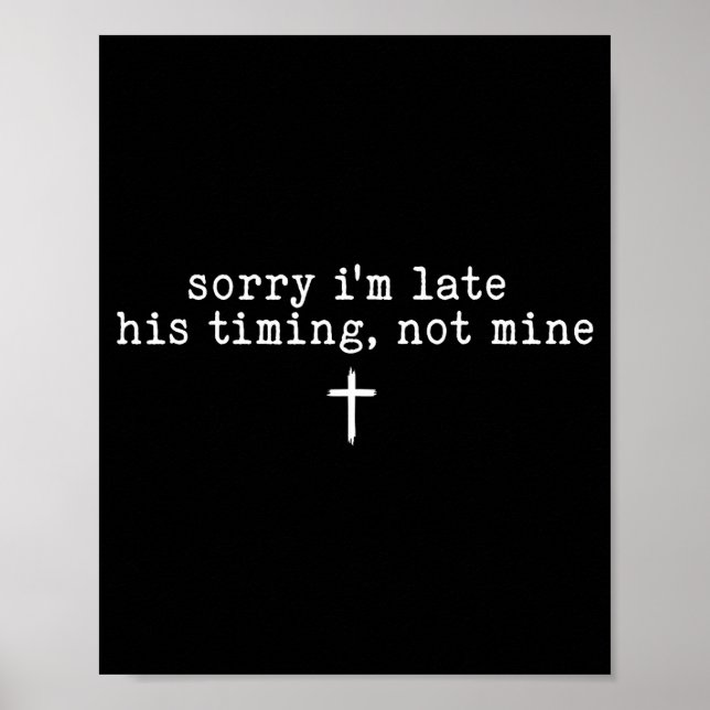 Póster Sorry I'm Late His Timing Not Mine Shirt  (Frente)