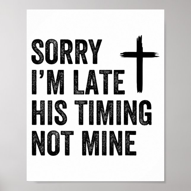 Póster Sorry I'm Late His Timing Not Mine Shirt  (Frente)