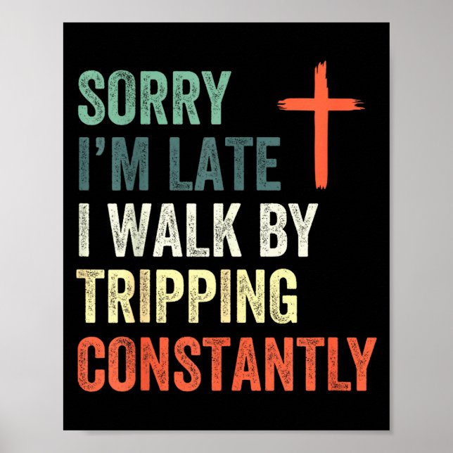 Póster Sorry I'm Late I Walk By Faith Tripng Constantly A (Frente)