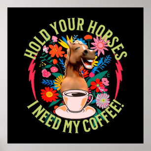 Póster Sostén tus caballos - ¡Necesito mi café! Divertido