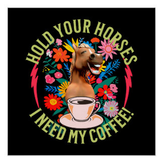 Póster Sostén tus caballos - ¡Necesito mi café! Divertido