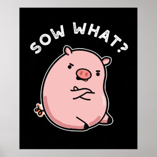 Póster Sow What Funny Sassy Pig Pun Dark BG