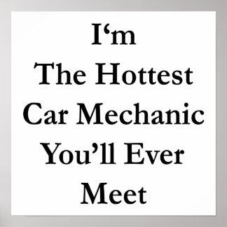 Póster Soy el mecánico de coches más caliente que conocer
