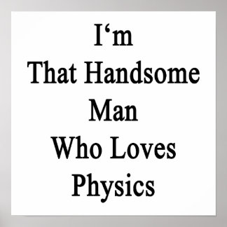 Póster Soy ese hombre guapo que ama la física