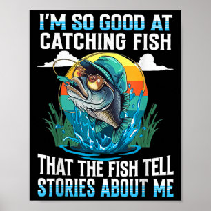 Póster Soy Tan Bueno Para Captar Pescado Que Los Peces Cu