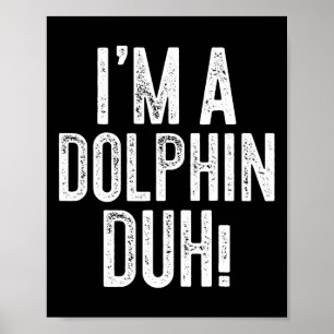 Póster ¡Soy un Duh delfín! Dolphin Costume