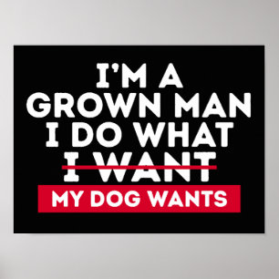 Póster Soy un hombre adulto hago lo que mi perro quiere