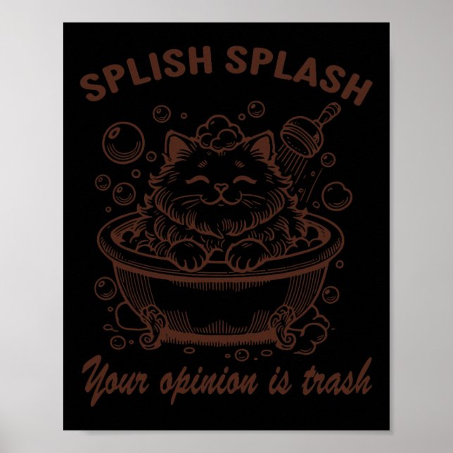 Póster Splish Splash Tu Opinión Es Un Gato Gracioso. (Frente)