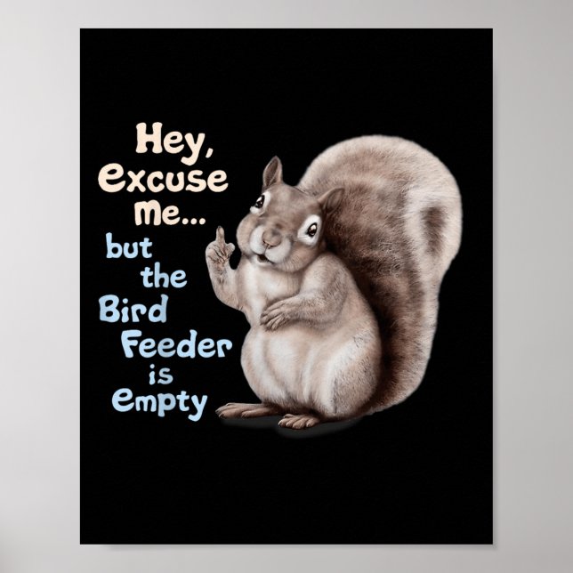 Póster Squirrel Hey, Excuse Me But Your Birdfeeder Is Emp (Frente)
