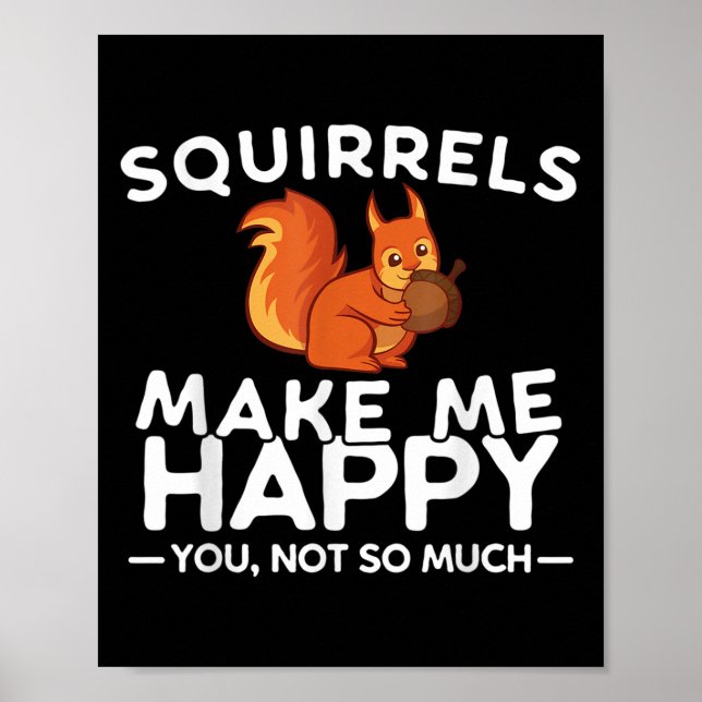 Póster Squirrels Make Me Happy You Not So Much Funny Squi (Frente)