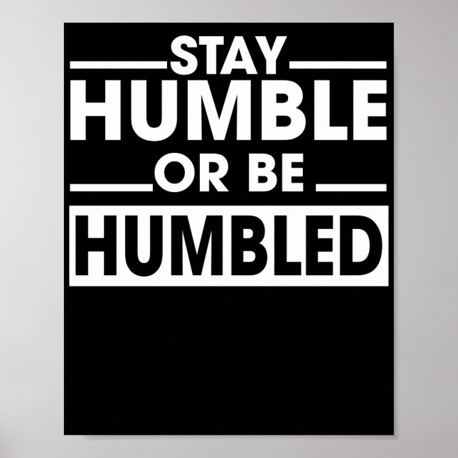 Póster Stay Humble or Be Humbled (Frente)