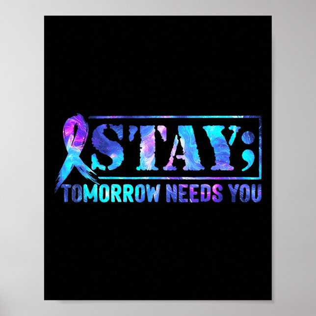 Póster Stay Tomorrow Needs You Semicolon Suicide Preventi (Frente)