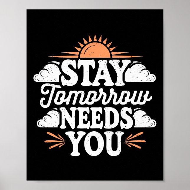 Póster Stay Tomorrow Needs You, Suicide Awareness Mental  (Frente)