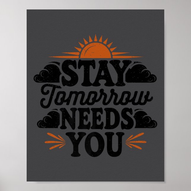 Póster Stay Tomorrow Needs You, Suicide Awareness Mental  (Frente)