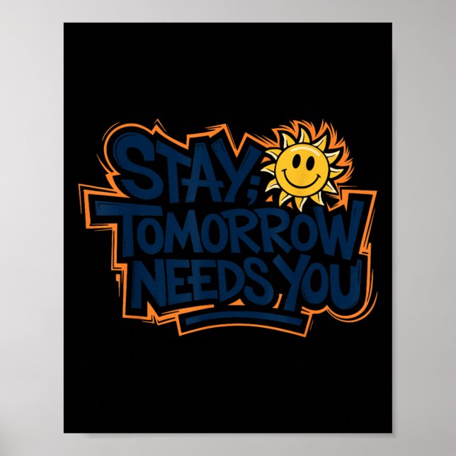 Póster Stay Tomorrow Needs You, Suicide Awareness Mental  (Frente)