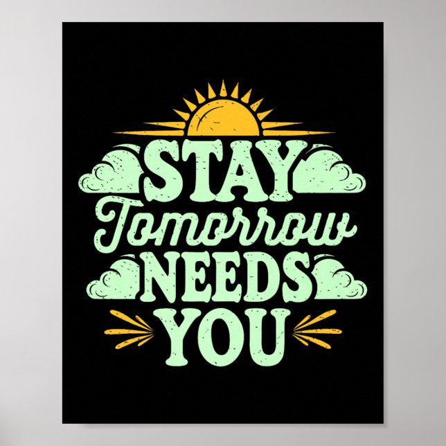 Póster Stay Tomorrow Needs You, Suicide Awareness Mental  (Frente)