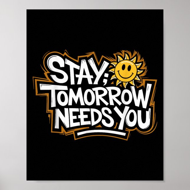 Póster Stay Tomorrow Needs You, Suicide Awareness Mental  (Frente)