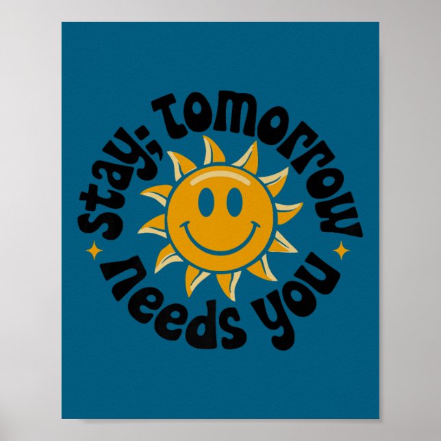 Póster Stay Tomorrow Needs You, Suicide Awareness Mental  (Frente)