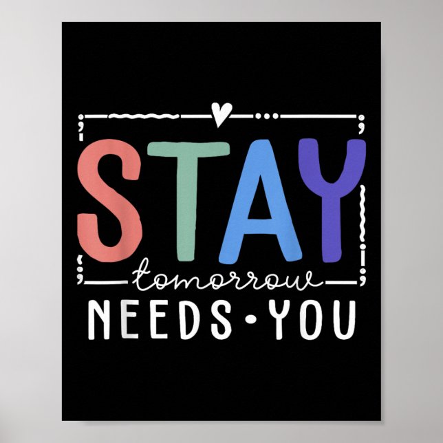Póster Stay Tomorrow Needs You Suicide Prevention Awarene (Frente)