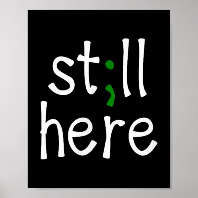 Póster Still Here, Semi-colon, Mental Health Awareness  (Frente)