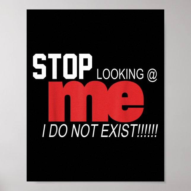 Póster Stop Looking Me I Do Not Exist Funny Saying Women' (Frente)