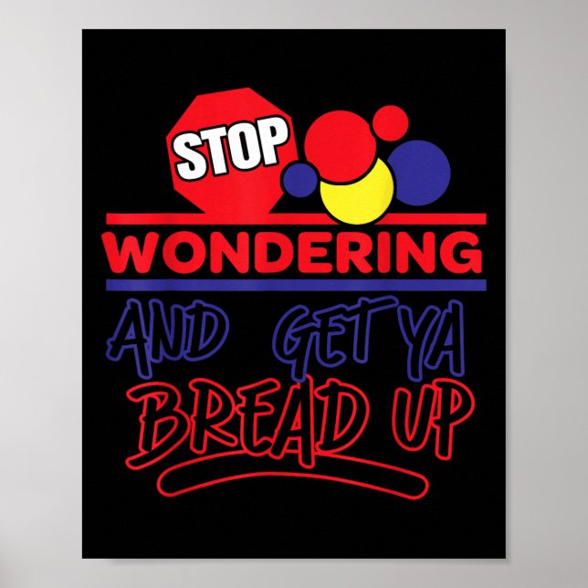 Póster Stop Wondering And Get Ya Bread Up Funny Retro  (Frente)
