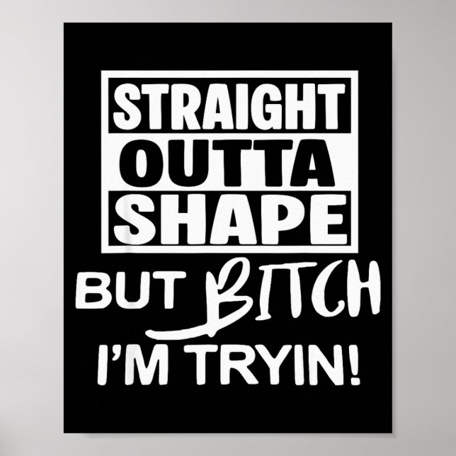 Póster Straight Outta Shape But Btch I'm Tryin Funny Work (Frente)