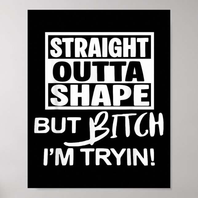Póster Straight Outta Shape But Btch Im Tryin Funny Worko (Frente)