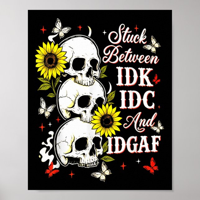 Póster Stuck Between Idk, I And Idgaf Sunflower Skull Sar (Frente)